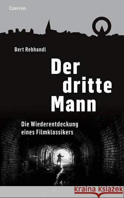 Der dritte Mann : Die Neuentdeckung eines Filmklassikers Rebhandl, Bert 9783707606775 Czernin
