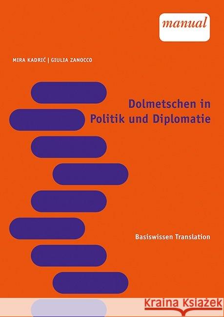 Dolmetschen in Diplomatie und Politik Kadric, Mira; Zanocco, Giulia 9783708916828 Facultas