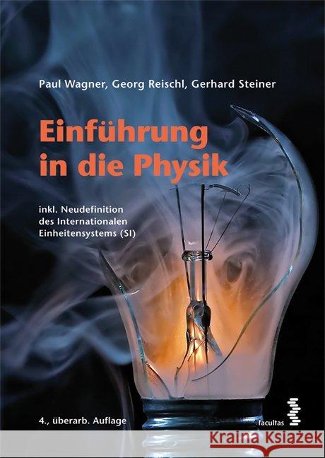 Einführung in die Physik : inkl. Neudefinition des internationalen Einheitensystems (SI) Wagner, Paul; Reischl, Georg; Steiner, Gerhard 9783708919379 Facultas