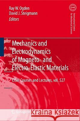 Mechanics and Electrodynamics of Magneto- And Electro-Elastic Materials Ogden, Raymond 9783709107003