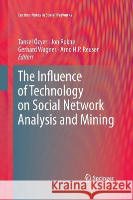 The Influence of Technology on Social Network Analysis and Mining Tansel Ozyer Jon Rokne Gerhard Wagner 9783709117057
