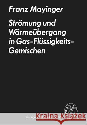 Strömung Und Wärmeübergang in Gas-Flüssigkeits-Gemischen Mayinger, F. 9783709138236