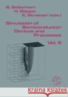 Simulation of Semiconductor Devices and Processes: Vol.5 Selberherr, Siegfried 9783709173725