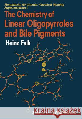 The Chemistry of Linear Oligopyrroles and Bile Pigments Heinz Falk 9783709174418 Springer
