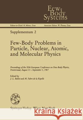 Few-Body Problems in Particle, Nuclear, Atomic, and Molecular Physics: Proceedings of the Xith European Conference on Few-Body Physics, Fontevraud, Au Ballot, Jean-Louis 9783709189580 Springer
