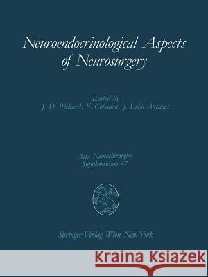 Neuroendocrinological Aspects of Neurosurgery: Proceedings of the Third Advanced Seminar in Neurosurgical Research Venice, April 30-May 1, 1987 Pickard, John D. 9783709190647