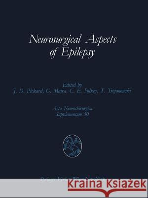 Neurosurgical Aspects of Epilepsy: Proceedings of the Fourth Advanced Seminar in Neurosurgical Research of the European Association of Neurosurgical S Pickard, John D. 9783709191064