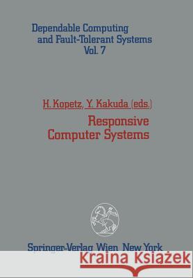 Responsive Computer Systems Hermann Kopetz Yoshiaki Kakuda 9783709192900 Springer