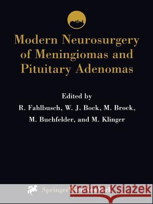 Modern Neurosurgery of Meningiomas and Pituitary Adenomas R. Fahlbusch W. J. Bock M. Brock 9783709194522 Springer