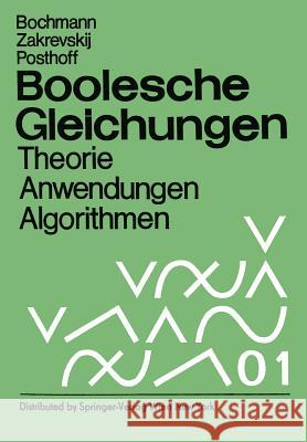 Boolesche Gleichungen: Theorie, Anwendungen, Algorithmen Bochmann, D. 9783709195086 Springer