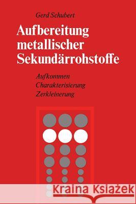 Aufbereitung Metallischer Sekundärrohstoffe: Aufkommen Charakterisierung Zerkleinerung Schubert, G. 9783709195130