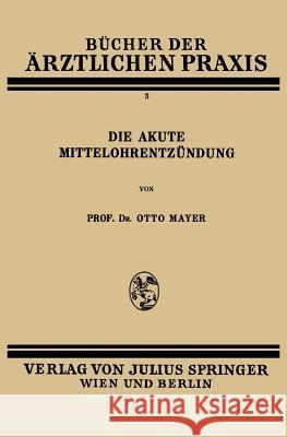 Die Akute Mittelohrentzündung: Band 3 Mayer, Otto 9783709196823