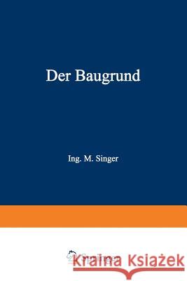 Der Baugrund: Praktische Geologie Für Architekten, Bauunternehmer Und Ingenieure Singer, Na 9783709197769