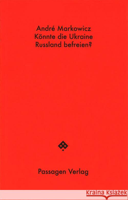 Könnte die Ukraine Russland befreien? Markowicz, André 9783709205396