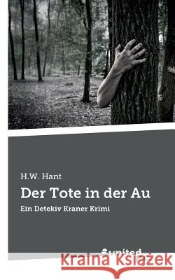 Der Tote in der Au: Ein Detekiv Kraner Krimi H W Hant 9783710336782 United P.C. Verlag
