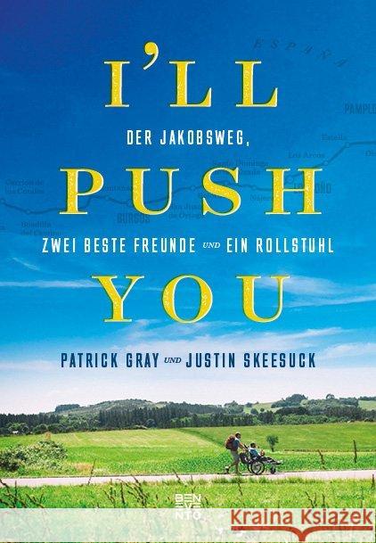 I'll push you : Der Jakobsweg, zwei beste Freunde und ein Rollstuhl Gray, Patrick; Skeesuck, Justin 9783710900280