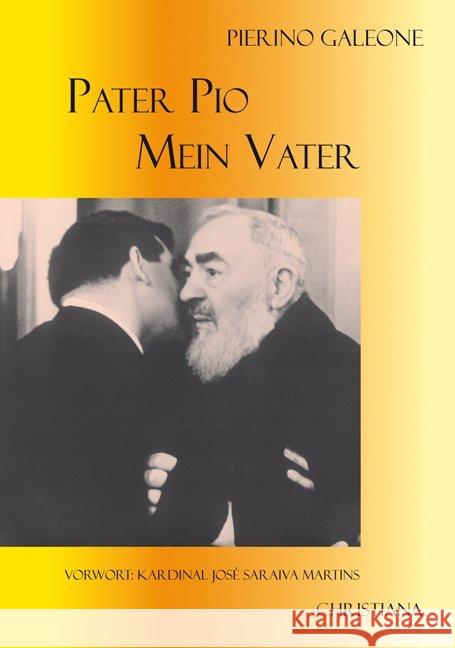 Pater Pio - Mein Vater : Vorw.: José S. Martins Galeone, Pierino   9783717111665 Christiana-Verlag