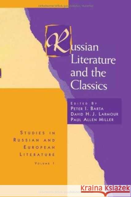 Russian Literature and the Classics Peter I. Barta David H. J. Larmour Paul Allen Miller 9783718606054