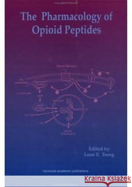 Pharmacology of Opioid Peptides Tseng                                    Tseong F. Tseong L. F. Tseong 9783718656325 CRC Press