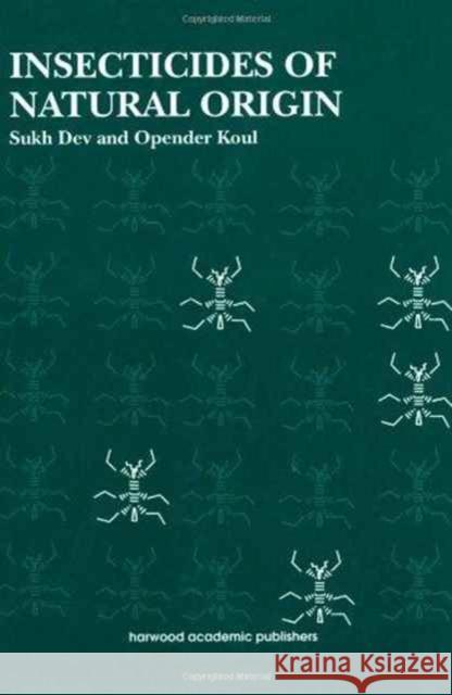 Insecticides of Natural Origin Sukh Dev Dev Dev Opender Koul 9783718659135 CRC Press