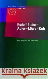 Adler, Löwe, Kuh : Die Dreigestalt des Menschen. Ein Vortrag, Dornach, 19. Oktober 1923. Einl. v. Martin Ott Steiner, Rudolf 9783727452710