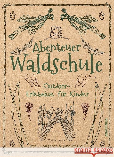 Abenteuer Waldschule : Outdoor-Erlebnisse für Kinder Houghton, Peter; Worroll, Jane 9783730605707