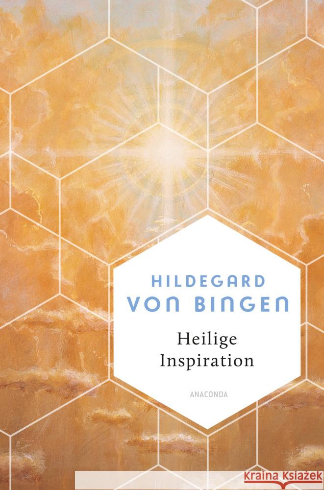 Heilige Inspiration - Die wichtigsten Texte der großen Mystikerin und Kirchenlehrerin Hildegard von Bingen 9783730613580