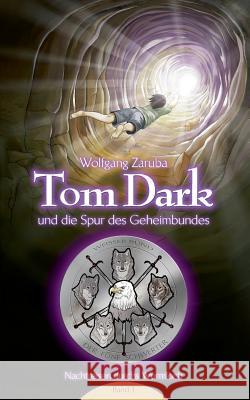 Tom Dark und die Spur des Geheimbundes: Nachtreisen durchs Wurmloch Band 1 Zaruba, Wolfgang 9783732208395 Books on Demand
