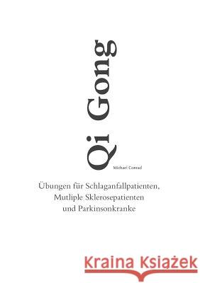 Qi Gong: Übungen für Schlaganfallpatienten, Mutliple Sklerosepatienten und Parkinsonkranke Conrad, Michael 9783732244461
