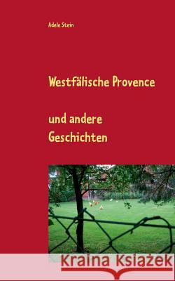 Westfälische Provence: und andere Geschichten Stein, Adele 9783732246816