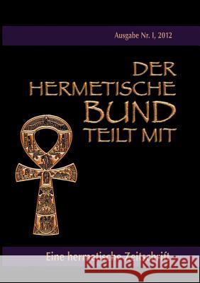 Der hermetische Bund teilt mit: Hermetische Zeitschrift Nr. 1/2012 Hohenstätten, Johannes H. Von 9783732287086 Books on Demand