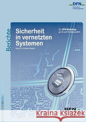 Sicherheit in vernetzten Systemen: 21. DFN-Workshop Paulsen, Christian 9783732293780