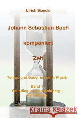 Johann Sebastian Bach komponiert Zeit Siegele, Ulrich 9783732302277 Tredition Gmbh