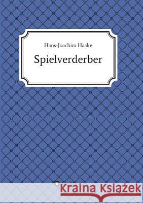 Tobias Blank Spielverderber Haake, Hans-Joachim 9783732334384 Tredition Gmbh