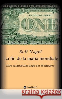 La fin de la mafia mondiale Nagel, Rolf 9783732338153 Tredition Gmbh
