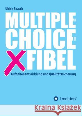 Multiple-Choice-Fibel: Aufgabenentwicklung und Qualitätssicherung Paasch, Ulrich 9783732341863 Tredition Gmbh