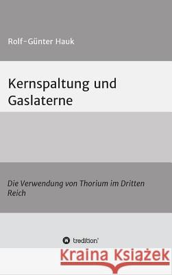 Kernspaltung und Gaslaterne Rolf-Günter Hauk 9783732367221