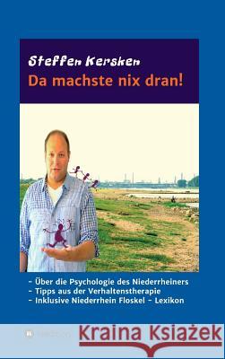 Da machste nix dran!: -Über die Psychologie des Niederrheiners - Tipps aus der Verhaltenstherapie - Inklusive Niederrhein Floskel - Lexikon Steffen Kersken 9783732374373