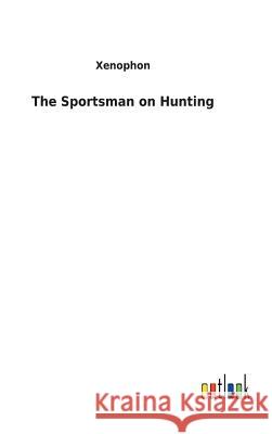 The Sportsman on Hunting Xenophon 9783732620944
