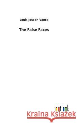 The False Faces Louis Joseph Vance 9783732622542
