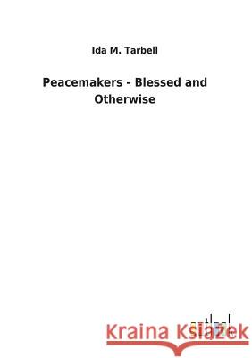 Peacemakers - Blessed and Otherwise Ida M Tarbell 9783732626397 Salzwasser-Verlag Gmbh