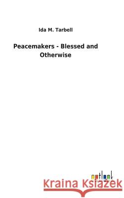 Peacemakers - Blessed and Otherwise Ida M Tarbell 9783732626403 Salzwasser-Verlag Gmbh