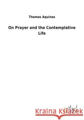 On Prayer and the Contemplative Life Thomas Aquinas 9783732629039 Salzwasser-Verlag Gmbh