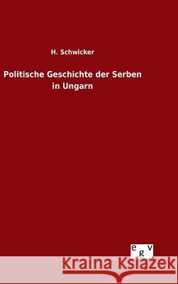 Politische Geschichte der Serben in Ungarn H Schwicker 9783734002526 Salzwasser-Verlag Gmbh