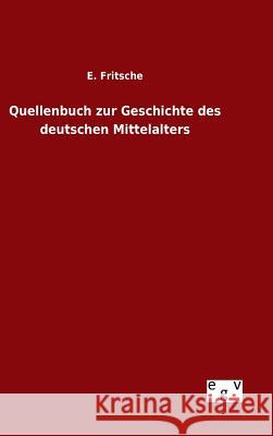 Quellenbuch zur Geschichte des deutschen Mittelalters E Fritsche 9783734002588 Salzwasser-Verlag Gmbh
