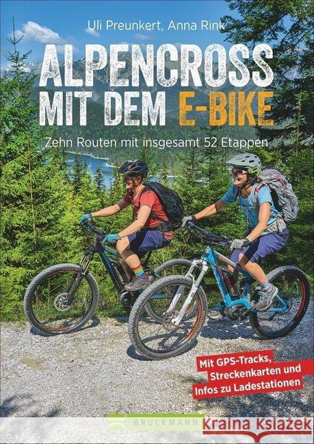 Alpencross mit dem E-Bike : Zehn leichte Routen mit insgesamt 52 Etappen ULP GmbH, Uli; Rink, Anna 9783734314872 Bruckmann