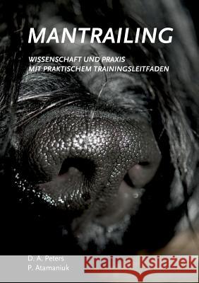 Mantrailing - Wissenschaft und Praxis: mit praktischem Trainingsleitfaden Peters, Diana a. 9783734500626