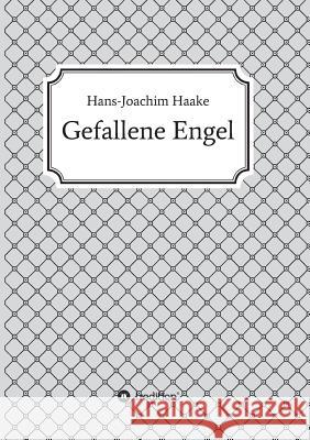 Gefallene Engel Haake, Hans-Joachim 9783734526312 Tredition Gmbh