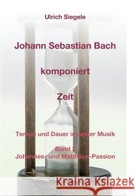 Johann Sebastian Bach komponiert Zeit Ulrich Siegele 9783734548000 Tredition Gmbh