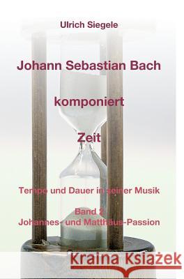 Johann Sebastian Bach komponiert Zeit Ulrich Siegele 9783734548017 Tredition Gmbh
